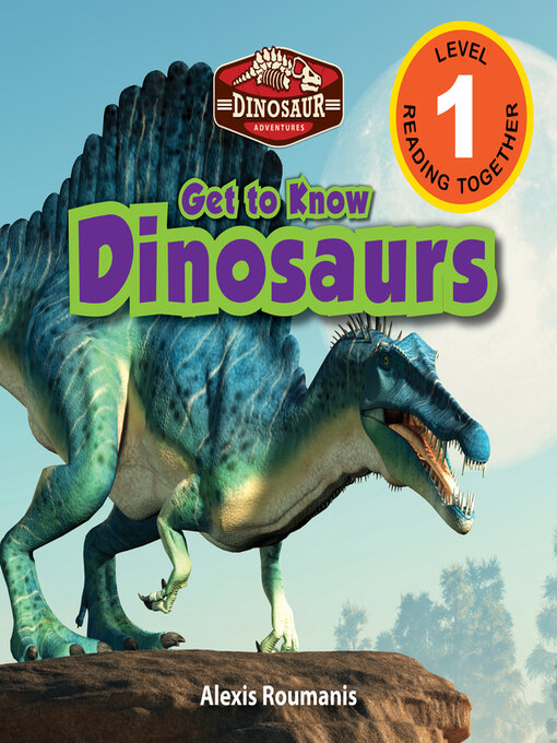 Title details for Get to Know Dinosaurs--Dinosaur Adventures (Engaging Readers, Level 1) by Alexis Roumanis - Available